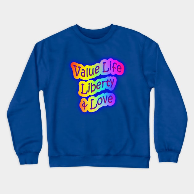 Value Life Liberty & Love Neon Rainbow Words Crewneck Sweatshirt by Creative Creation